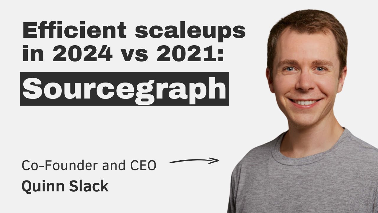 Efficient scaleups in 2024 vs 2021: Sourcegraph (with CEO & Co-founder Quinn Slack) episode