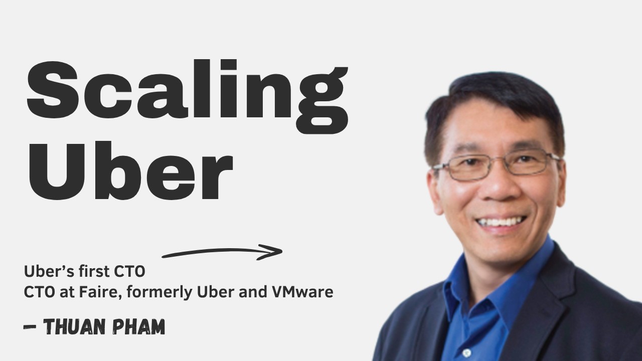 Scaling Uber with Thuan Pham (Uber’s first CTO) episode